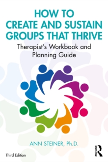 Image for How to Create and Sustain Groups that Thrive: A Therapist's Workbook and Planning Guide