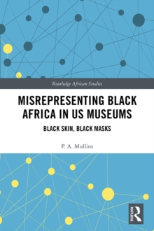 Image for Misrepresenting black Africa in U.S. museums: black skin, black masks