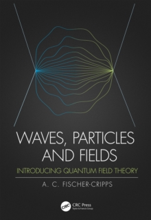 Image for Waves, particles, and fields: introducing quantum field theory