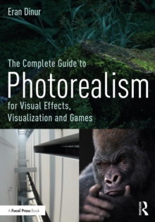 Image for The Complete Guide to Photorealism for Visual Effects, Visualization and Games