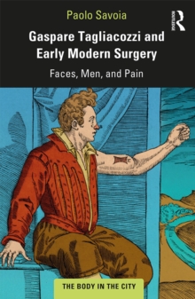 Image for Gaspare Tagliacozzi and early modern surgery: faces, men, and pain