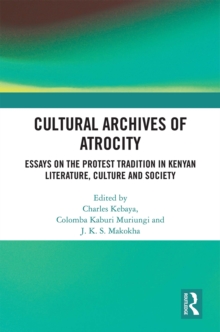 Image for Cultural archives of atrocity: essays on the protest tradition in Kenyan literature, culture and society
