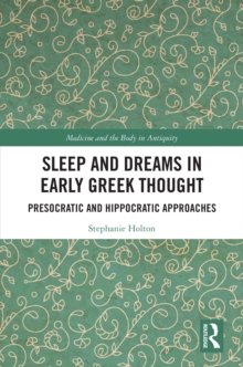 Image for Sleep and Dreams in Early Greek Thought: Presocratic and Hippocratic Approaches