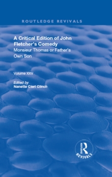 Image for A critical edition of John Fletcher's comedy, Monsieur Thomas, or, Father's own son