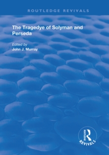 Image for The tragedye of Solyman and Perseda: edited from the original texts with introduction and notes