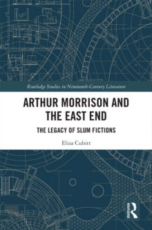 Image for Arthur Morrison and the East End: the legacy of slum fictions