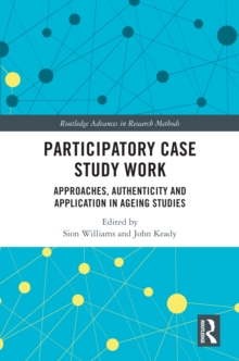 Image for Participatory Case Study Work: Approaches, Authenticity and Application in Ageing Studies