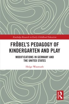 Image for Frþobel's Pedagogy of Kindergarten and Play: Modifications in Germany and the United States