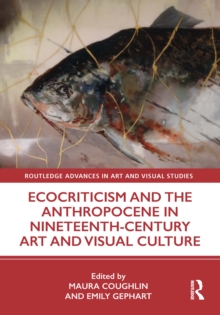 Image for Ecocriticism and the Anthropocene in Nineteenth Century Art and Visual Culture