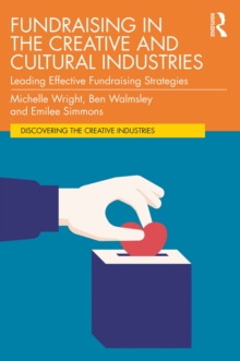 Image for Fundraising in the Creative and Cultural Industries: Leading Effective Fundraising Strategies