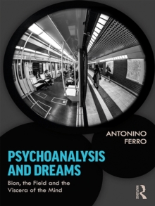 Image for Psychoanalysis and dreams: Bion, the field and the viscera of the mind