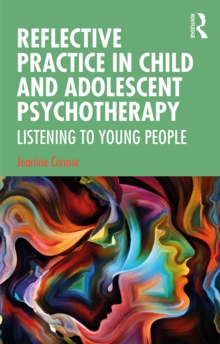 Image for Reflective practice in child and adolescent psychotherapy: listening to young people
