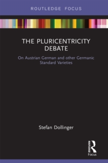 Image for The Pluricentricity Debate: On Austrian German and other Germanic Standard Varieties
