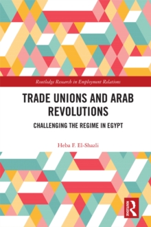 Image for Trade Unions and Arab Revolutions: Challenging the Regime in Egypt