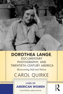 Image for Dorothea Lange, documentary photography, and twentieth-century America: reinventing self and nation