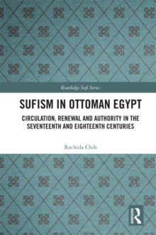 Image for Sufism in Ottoman Egypt: circulation, renewal and authority in the seventeenth and eighteenth centuries