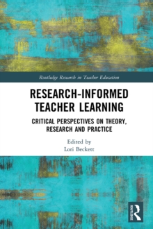 Image for Research-informed teacher learning: critical perspectives on theory, research and practice