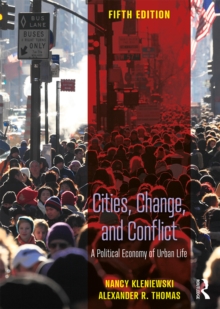 Image for Cities, change, and conflict: a political economy of urban life
