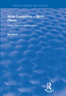 Image for White counsellors - black clients: theory, research and practice