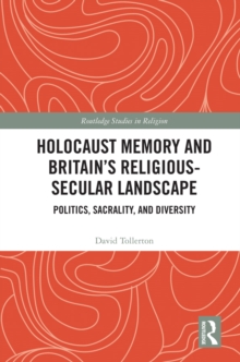 Image for Holocaust memory and Britain's religious-secular landscape: politics, sacrality, and diversity