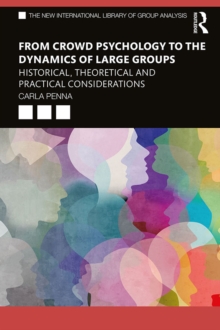 Image for From Crowd Psychology to the Dynamics of Large Groups: Historical, Theoretical and Practical Considerations