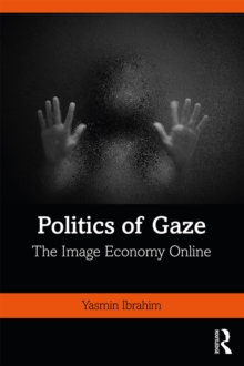 Image for Politics of Gaze: The Image Economy Online