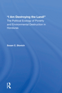 Image for I Am Destroying the Land!: The Political Ecology of Poverty and Environmental Destruction in Honduras