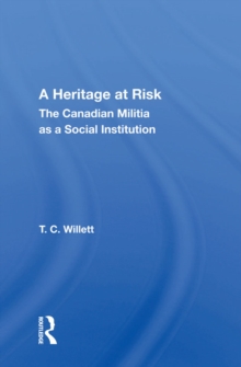 Image for A Heritage at Risk: The Canadian Militia as a Social Institution