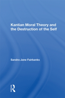Image for Kantian Moral Theory and the Destruction of the Self