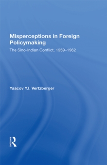 Image for Misperceptions in Foreign Policymaking: The Sino-Indian Conflict, 1959-1962