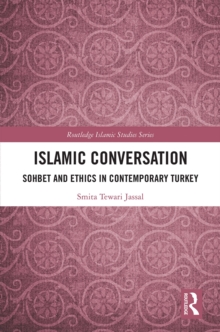 Image for Islamic conversation: sohbet and ethics in contemporary Turkey