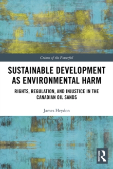 Image for Sustainable development as environmental harm: rights, regulation, and injustice in the Canadian oil sands