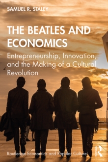 Image for The Beatles and Economics: Entrepeneurship, Innovation, and the Making of a Cultural Revolution