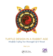 Image for Turtle design in a rabbit age: mindfully crafting your meaningful life & brands