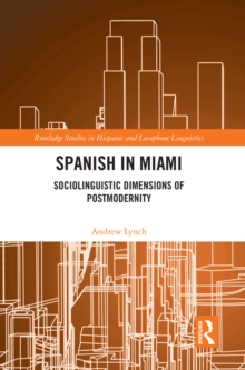 Image for Spanish in Miami: Sociolinguistic Dimensions of Postmodernity
