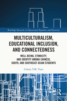 Image for Multiculturalism, Educational Inclusion, and Connectedness: Well-Being, Ethnicity, and Identity Among Chinese, South, and Southeast Asian Students