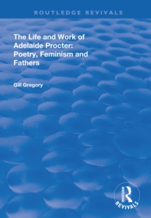 Image for Life and Work of Adelaide Procter: Poetry, Feminism and Fathers