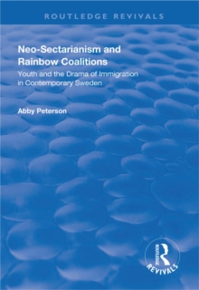 Image for Neo-sectarianism and rainbow coalitions: youth and the drama of immigration in contemporary Sweden