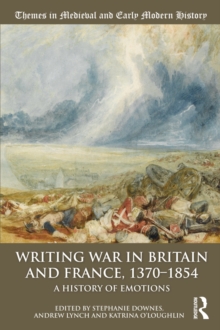 Image for Writing war in Britain and France, 1370-1854: a history of emotions