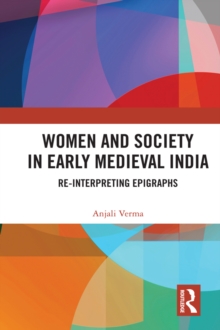 Image for Women and society in early medieval India: re-interpreting epigraphs