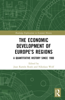 Image for The economic development of Europe's regions: a quantitative history since 1900