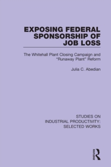 Image for Exposing federal sponsorship of job loss: the Whitehall plant closing campaign and 'runaway plant' reform