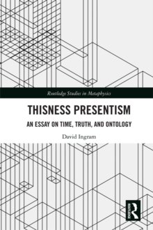 Image for Thisness Presentism: An Essay on Time, Truth, and Ontology