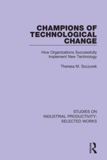 Image for Champions of technological change: how organizations successfully implement new technology