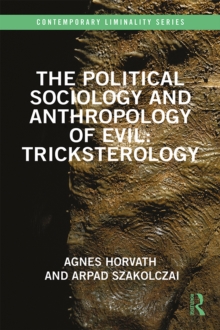 Image for The Political Sociology and Anthropology of Evil: Tricksterology