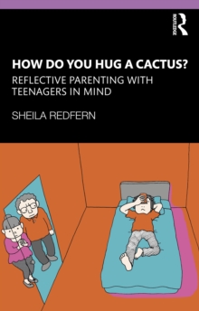 Image for How Do You Hug a Cactus?: Reflective Parenting With Teenagers in Mind