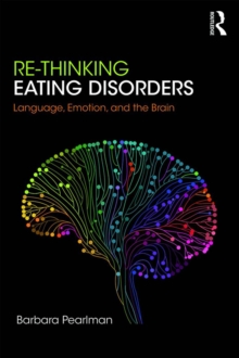 Image for Re-thinking eating disorders: language, emotion, and the brain