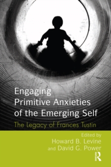 Image for Engaging Primitive Anxieties of the Emerging Self: The Legacy of Frances Tustin
