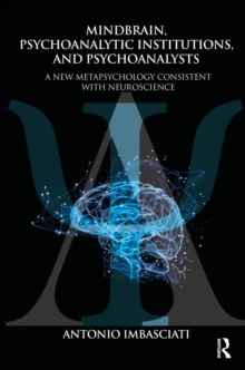 Image for Mindbrain, Psychoanalytic Institutions, and Psychoanalysts: A New Metapsychology Consistent with Neuroscience