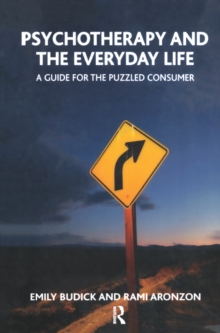 Image for Psychotherapy and the Everyday Life: A Guide for the Puzzled Consumer